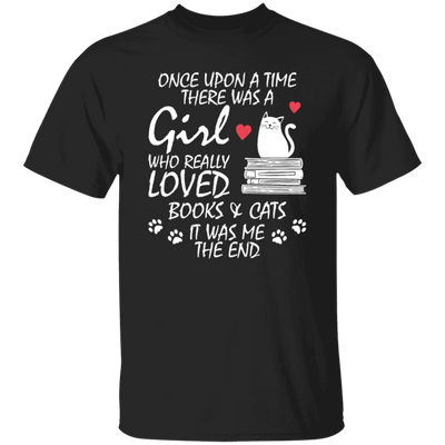 Once Upon A Time There Was A Girl Who Really Loved Books And Cats It Was Me The End Unisex T-Shirt