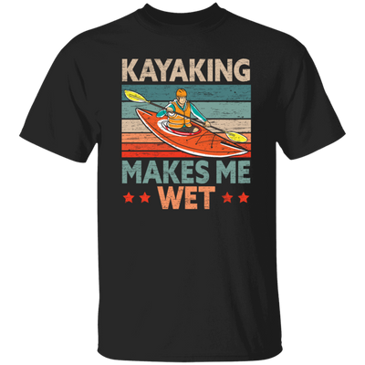 Funny Kayak Boat Design Kayaking Makes Me Wet