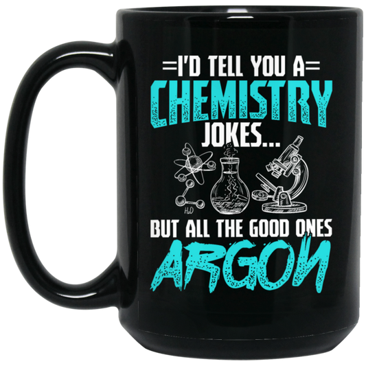 Meme Chemistry Design Quote All Good Ones Argon Black Mug