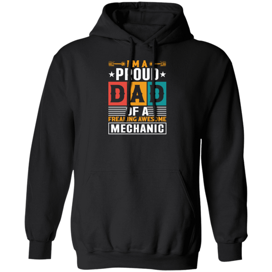 Dad Gift, I Am A Proud Dad Of A Freaking Awesome Mechanic, Love Mechanic Pullover Hoodie