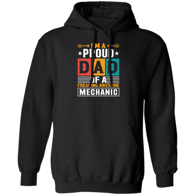 Dad Gift, I Am A Proud Dad Of A Freaking Awesome Mechanic, Love Mechanic Pullover Hoodie