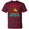 Home Is Where The River Is Rowing River Canoe Kayak Rowing Sport Gift Ideas Unisex T-Shirt