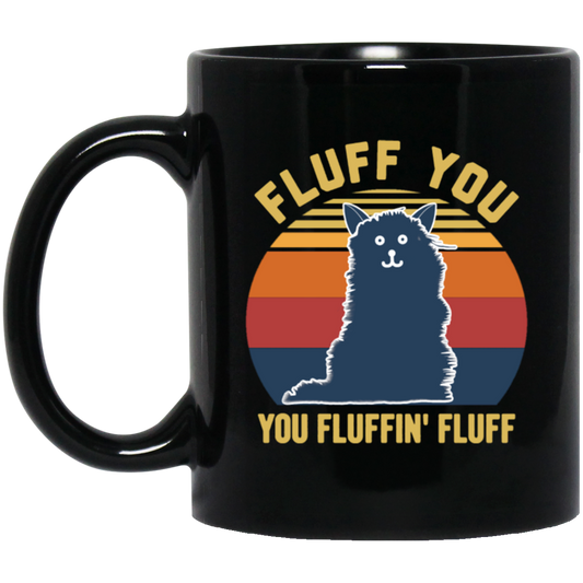 Retro Fluff You, You Fluffin Fluff Cute Cat Black Mug