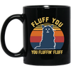 Retro Fluff You, You Fluffin Fluff Cute Cat Black Mug