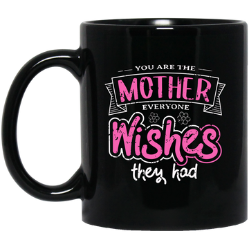 You Are The Mother Everyone Wishes They Had, Love Mother Best Gift Black Mug