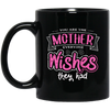 You Are The Mother Everyone Wishes They Had, Love Mother Best Gift Black Mug