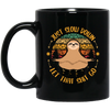 Just Slow Down, Let That Shit Go, Yoga Sloth Black Mug