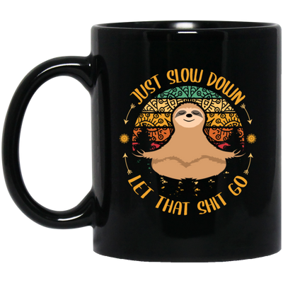 Just Slow Down, Let That Shit Go, Yoga Sloth Black Mug