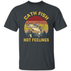 Catch Fish Not Feelings Fishing Essential Retro