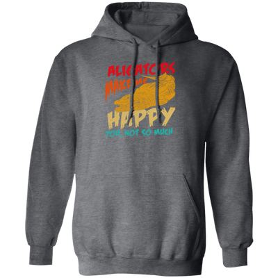 Alligators Reptile Happiness Alligators Make Me Happy Pullover Hoodie