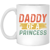 Father Day Gift, Daddy Of A Princess, Lovely Daddy Gift, Gift For Dad White Mug