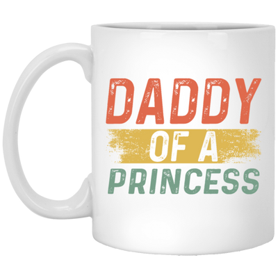 Father Day Gift, Daddy Of A Princess, Lovely Daddy Gift, Gift For Dad White Mug