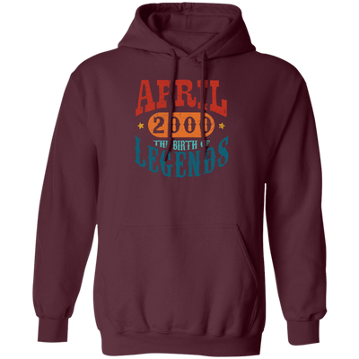 April 2000 Birth of Legend Birthday Gift Happy Lover Funny Pullover Hoodie