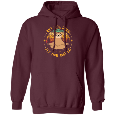 Just Slow Down, Let That Shit Go, Yoga Sloth Pullover Hoodie