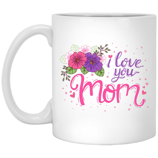 I Love You Mom, Flower For Mother, Best Of Mother, Love Mama Gift White Mug