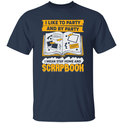 Save The Memory, I Like To Party And By Party, I Mean Stay Home And Scrapbook Unisex T-Shirt