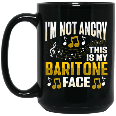 I Am Not Angry, This Is My Baritone Face, Music Love Gift, I Love Baritone Black Mug