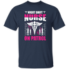 Nurse Lover, Night Shift Nurse On Patrol, Love My Nurse, Nurse Gift Unisex T-Shirt