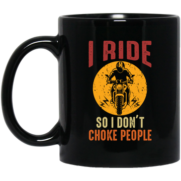 I Ride So I Dont Choke People