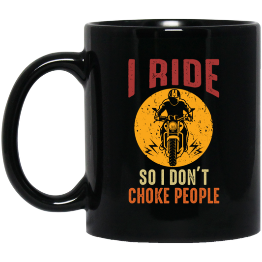 I Ride So I Dont Choke People