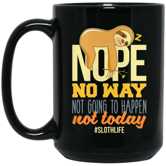 No Way Not Going To Happen Sloth Nope Not Today Gift Sloth Lover Black Mug