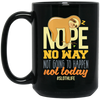 No Way Not Going To Happen Sloth Nope Not Today Gift Sloth Lover Black Mug