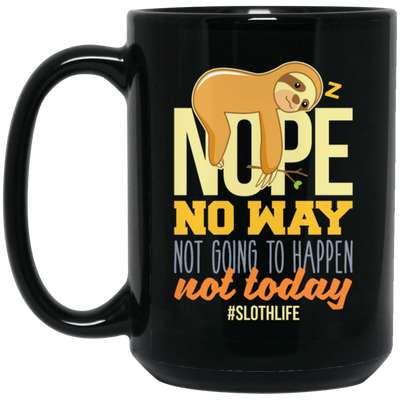 No Way Not Going To Happen Sloth Nope Not Today Gift Sloth Lover Black Mug