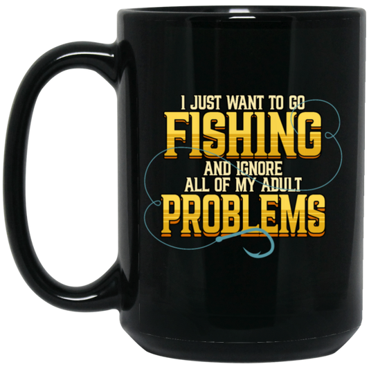 I Just Want To Go Fishing And Ignore All Of My Adult Problems