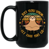 Just Slow Down, Let That Shit Go, Yoga Sloth Black Mug