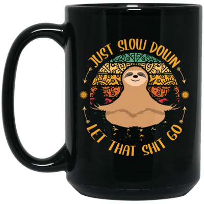 Just Slow Down, Let That Shit Go, Yoga Sloth Black Mug