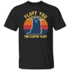 Retro Fluff You, You Fluffin Fluff Cute Cat Unisex T-Shirt