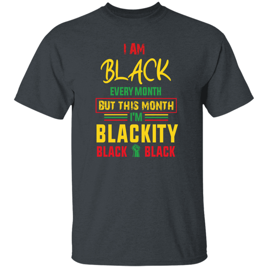 Black History Month Gift I Am Black Every Month Blackity