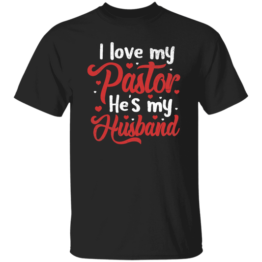 I Love My Pastor, He Is My Husband, Pastor's Wife, Pastor Lover Gift, Be Proud Unisex T-Shirt