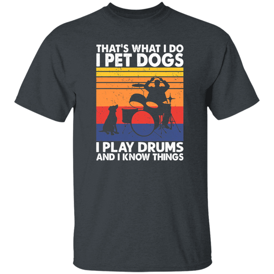 That What I Do I Pet Dogs I Play Drums