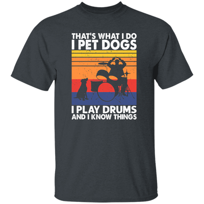 That What I Do I Pet Dogs I Play Drums