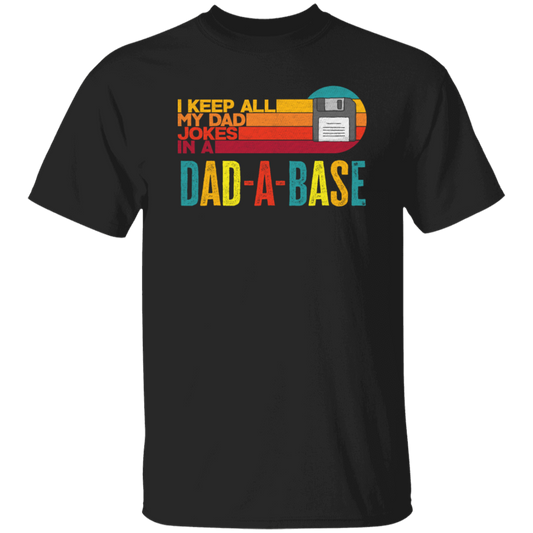 I Keep All My Dad Jokes In A Dad-A-Base, Love Dad, Daddy Gift