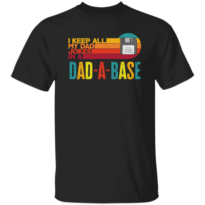 I Keep All My Dad Jokes In A Dad-A-Base, Love Dad, Daddy Gift