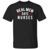 Real Men Date Nurse Nurse Funny Gift Unisex T-Shirt