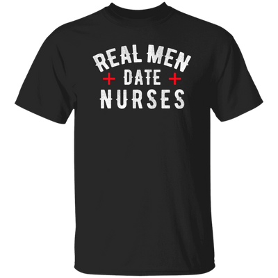 Real Men Date Nurse Nurse Funny Gift Unisex T-Shirt