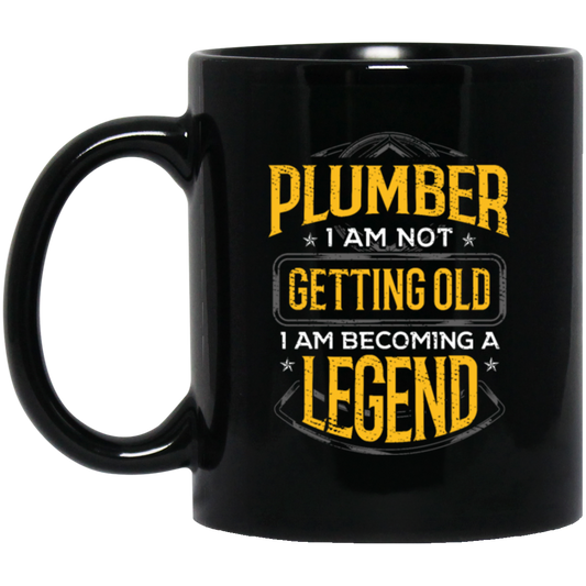 Funny Plumber Gift Idea Plumber I Am Not Getting Old Black Mug