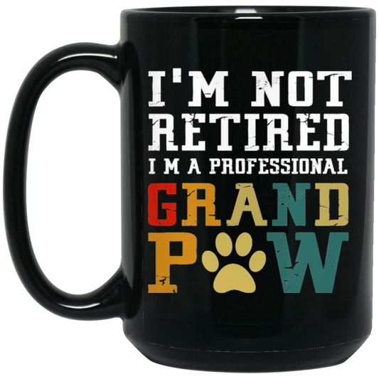 I'm Not Retired I'm A Professional Grand Paw Black Mug