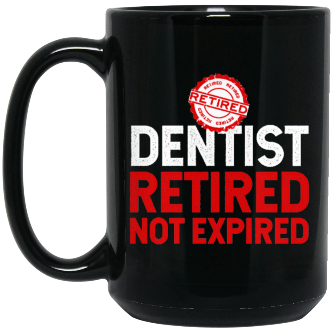 Retired Dentist Retired Not Expired, Dentist Gift, Love Dentist Black Mug