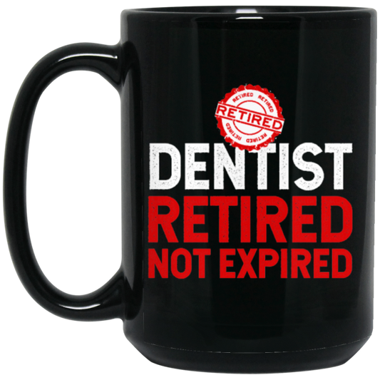 Retired Dentist Retired Not Expired, Dentist Gift, Love Dentist Black Mug