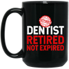 Retired Dentist Retired Not Expired, Dentist Gift, Love Dentist Black Mug