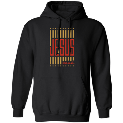 Jesus Lover, Paid It All, American Jesus, Love Jesus Gift, My Faith My Jesus Pullover Hoodie