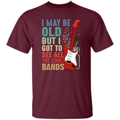 Love Bass Guitar, I Maybe Old But I Got To See All The Cool Bands, Retro Music Unisex T-Shirt