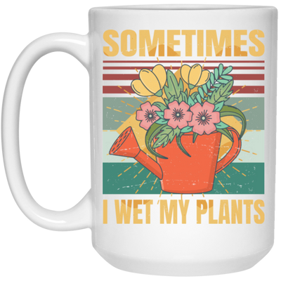 Funny Sometimes I Wet My Plants Sarcasm