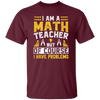 Teacher Lover, I Am A Math Teacher, But Of Course I Have Problem, Retro Teacher Unisex T-Shirt