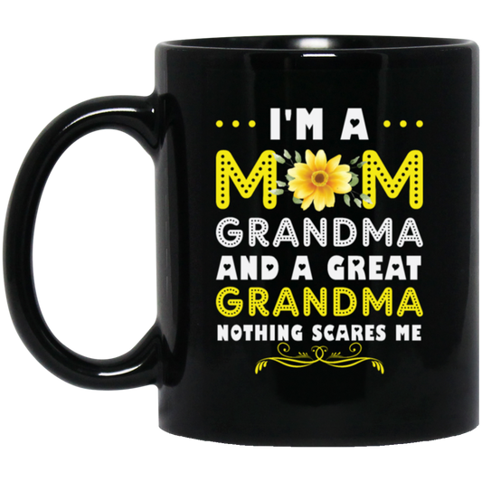 Mama's Day Gift, I Am A Mom Grandma And A Great Grandma Nothing Scares Me Black Mug