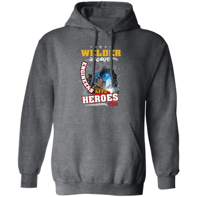 Profession Welder Because Engineers Need Heroes Too